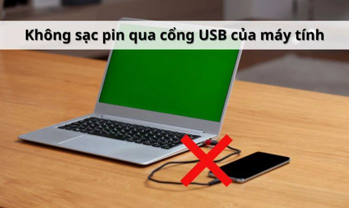 Không nên sạc pin qua cổng USB của máy tính