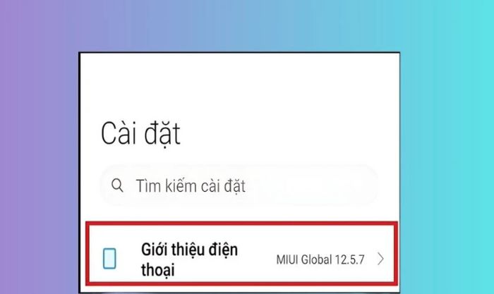 Mở Cài đặt và chọn Giới thiệu điện thoại