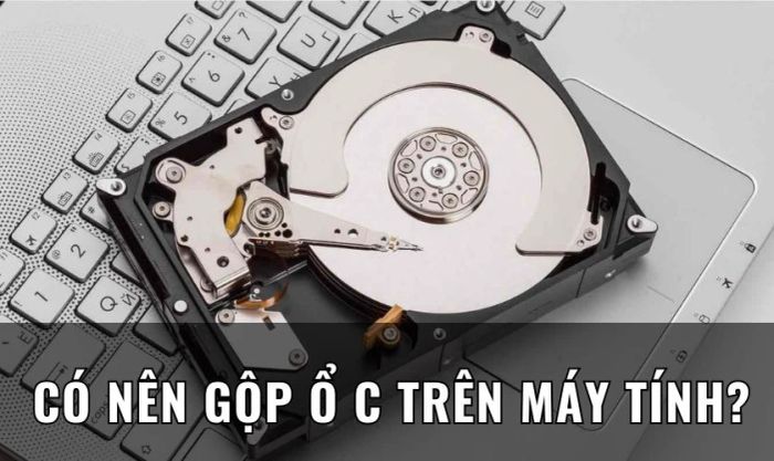 Có nên gộp ổ C trên máy tính không?