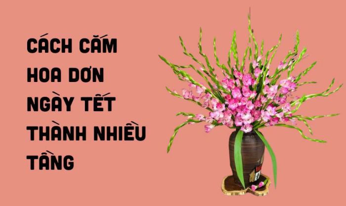 Hướng dẫn cắm hoa dơn nhiều tầng đẹp mắt