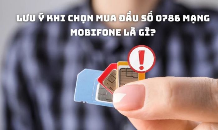 Những lưu ý quan trọng khi chọn mua đầu số 0786 mạng MobiFone là gì?