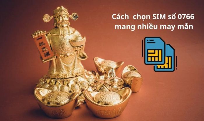 Cách chọn số điện thoại 0766 đem lại nhiều may mắn