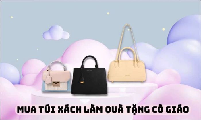 Túi xách - quà tặng cô giáo ngày 8/3 đầy tinh tế