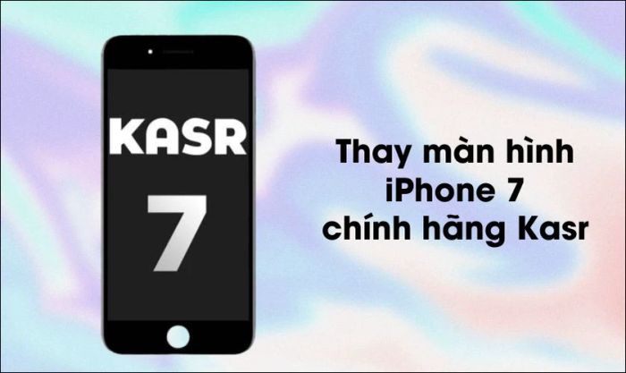Thay màn hình iPhone 7 chính hãng Kasr - Deal HOT không thể bỏ qua