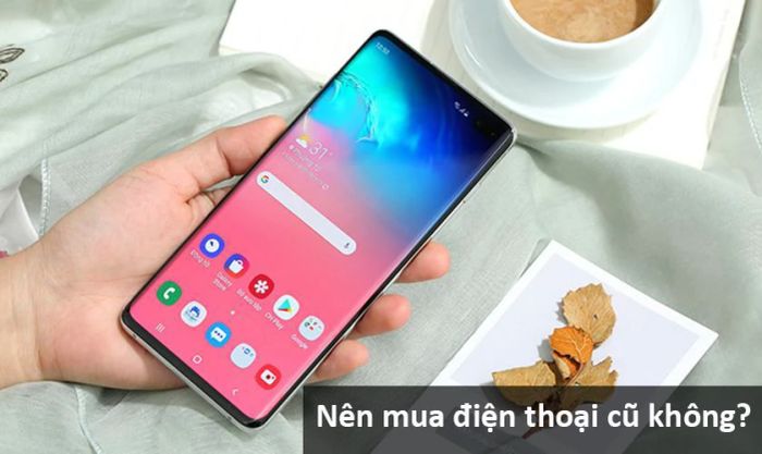 Học sinh cấp 3 có nên mua điện thoại cũ không?