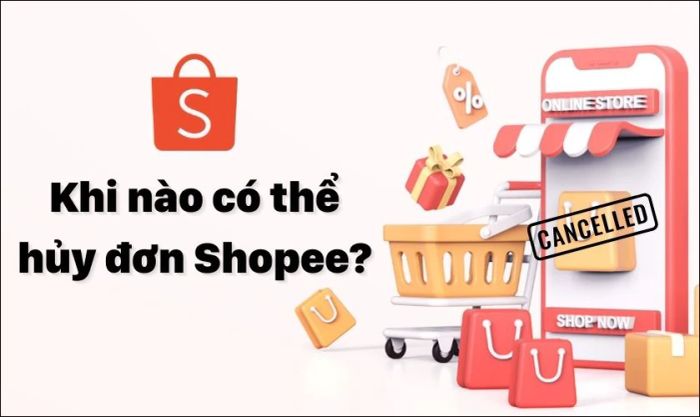 Những tình huống nào cho phép hủy đơn hàng trên Shopee?