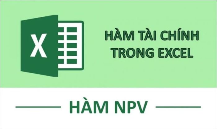 NPV là một hàm tài chính quan trọng trong Excel