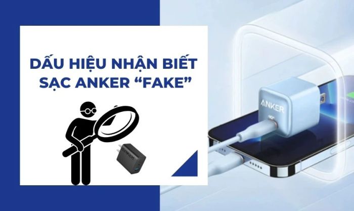 Những dấu hiệu giúp bạn nhận ra sạc Anker không chính hãng