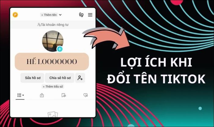 Những lợi ích khi bạn nắm rõ cách đổi tên TikTok và ID TikTok