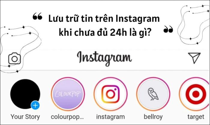 Lưu trữ tin trên Instagram khi chưa đủ 24 giờ là gì