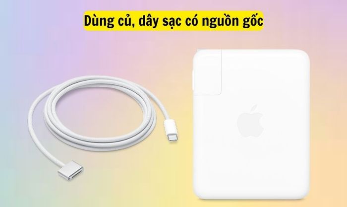 Sử dụng củ sạc và dây sạc có nguồn gốc rõ ràng để hạn chế tình trạng chai pin trên Macbook
