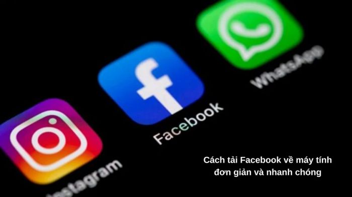 Hướng dẫn chi tiết cách tải Facebook về máy tính