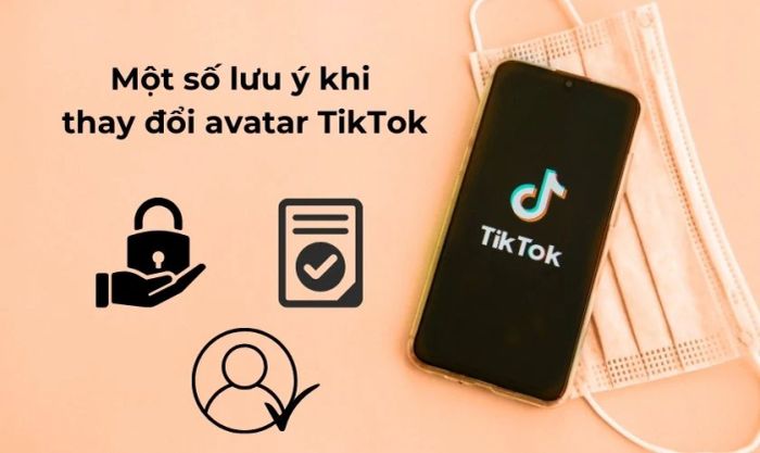 Những điều cần lưu ý khi thay đổi avatar TikTok