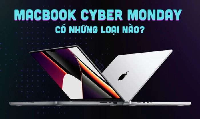 MacBook Cyber Monday bao gồm những dòng nào?