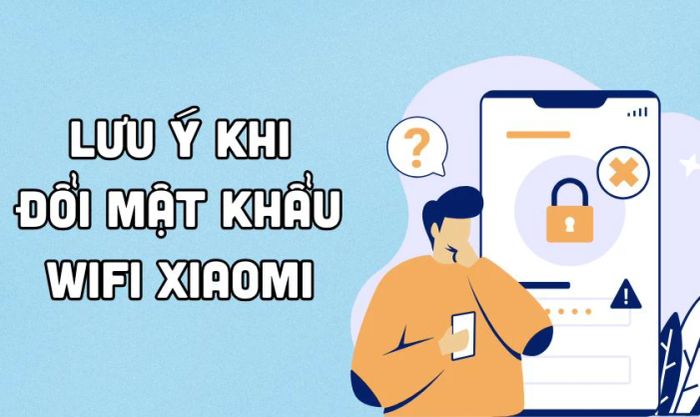 Những điều cần lưu ý khi thay đổi mật khẩu Wi-Fi Xiaomi