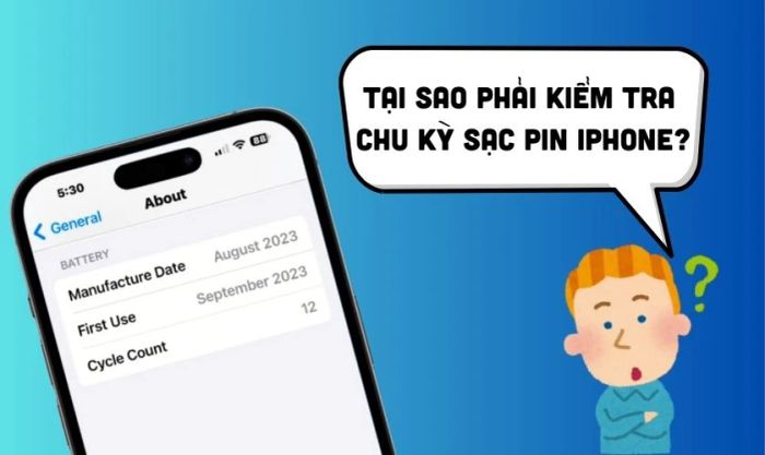 Lý do cần kiểm tra chu kỳ sạc pin iPhone là gì?