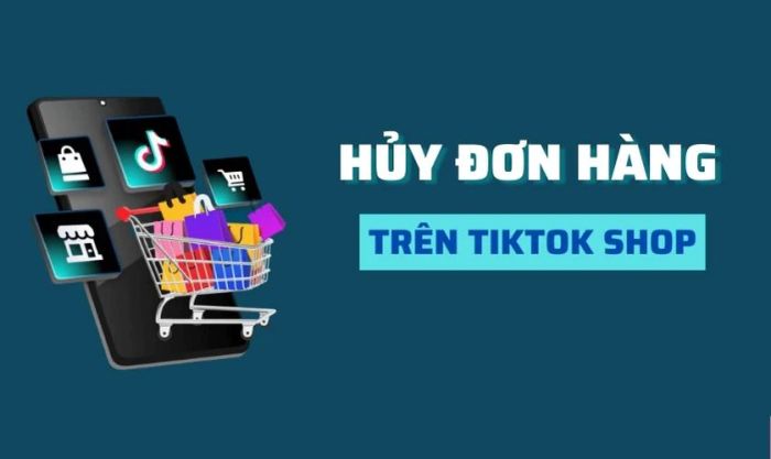Cách hủy đơn hàng trên TikTok Shop