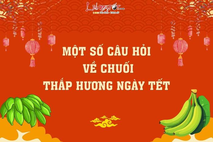 This question pertains to the choice of bananas for incense offerings during Tet celebrations.