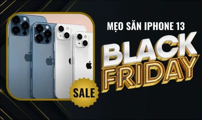 Cách săn iPhone 13 giá rẻ vào Black Friday 2024