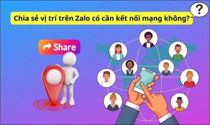 Chia sẻ vị trí hiện tại trên Zalo có cần kết nối mạng không?