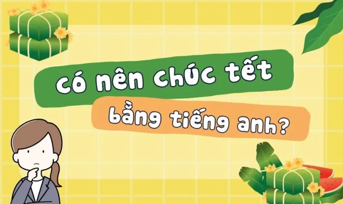 Liệu có nên gửi lời chúc Tết bằng tiếng Anh?