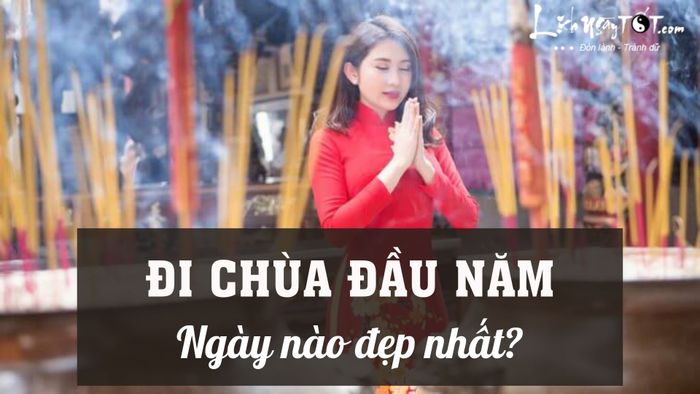 Đi chùa đầu năm vào ngày nào đẹp nhất?