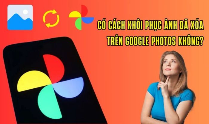 Có thể khôi phục ảnh đã xóa trên Google Photos không?