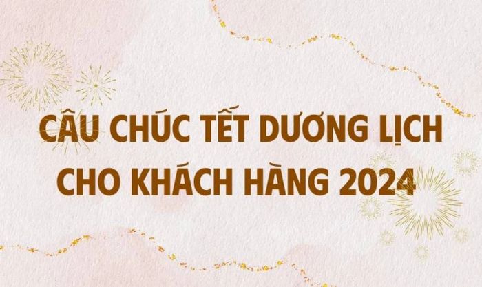 Lời chúc Tết Dương Lịch dành cho khách hàng 2024 