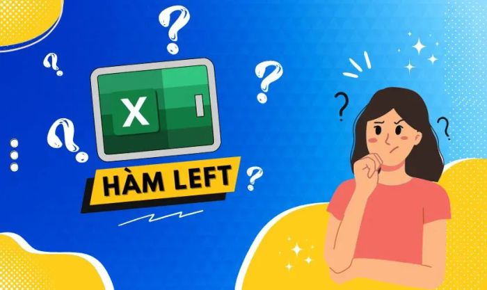 Hàm LEFT trong Excel là gì và có công dụng gì?