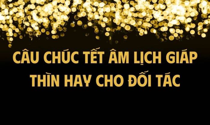 Những lời chúc Tết Âm Lịch Giáp Thìn ý nghĩa dành cho khách hàng