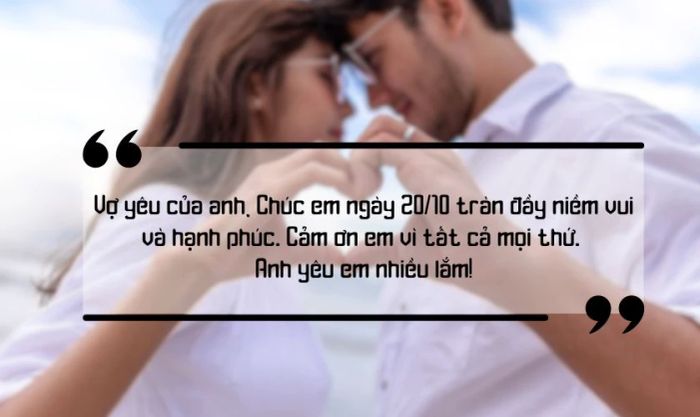 Lời chúc 20/10 dành cho vợ, người yêu, gửi gắm tình yêu và sự quan tâm chân thành đến nửa kia của bạn trong ngày đặc biệt này.