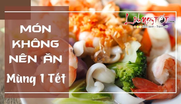 Những món ăn không nên ăn vào ngày mồng 1 Tết Nguyên Đán