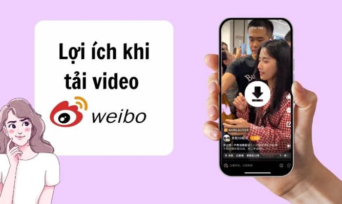 Lợi ích khi biết cách tải video từ Weibo là gì?