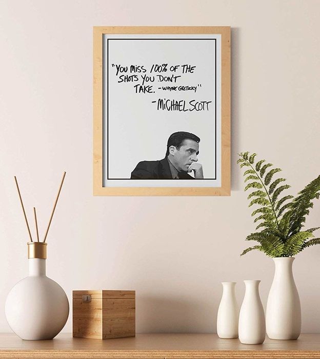 A print featuring Michael Scott's version of Wayne Gretzky's famous quote: 'You miss 100% of the shots you don't take.' —Wayne Gretzky —Michael Scott