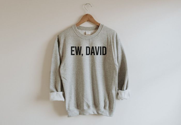 The sweatshirt with the phrase, 'Ew David' emblazoned across it.