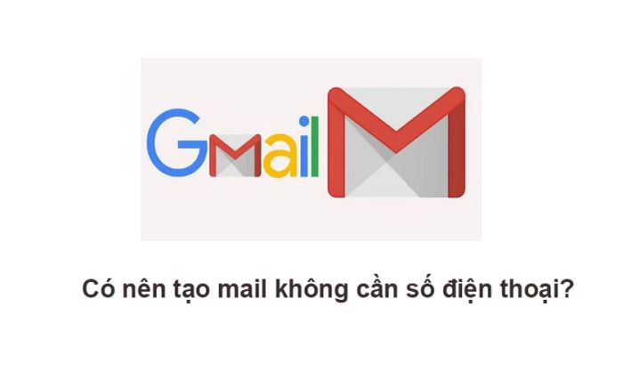 Có nên tạo tài khoản Gmail mà không cần sử dụng số điện thoại không?
