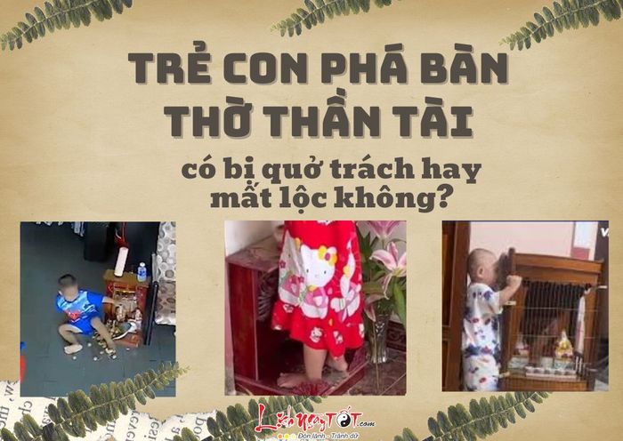 Trẻ con phá bàn thờ Thần Tài có bị quở trách hay mất tài lộc không?