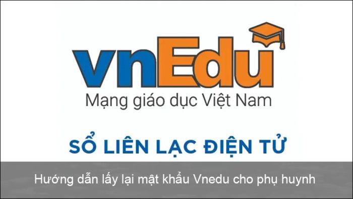 Các phương thức khôi phục mật khẩu vnEdu dành cho phụ huynh