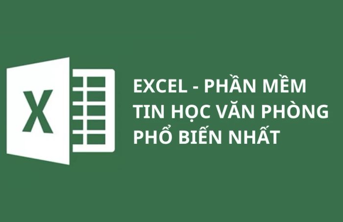 Microsoft Excel - công cụ văn phòng được sử dụng rộng rãi nhất