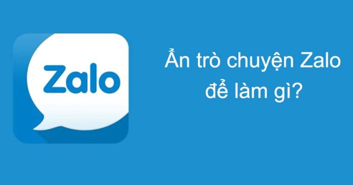 Tại sao lại cần ẩn cuộc trò chuyện? Hướng dẫn cách mở và gỡ ẩn trò chuyện trên Zalo