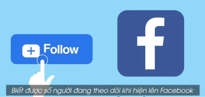 Hiển thị số người theo dõi trên Facebook có mục đích gì?