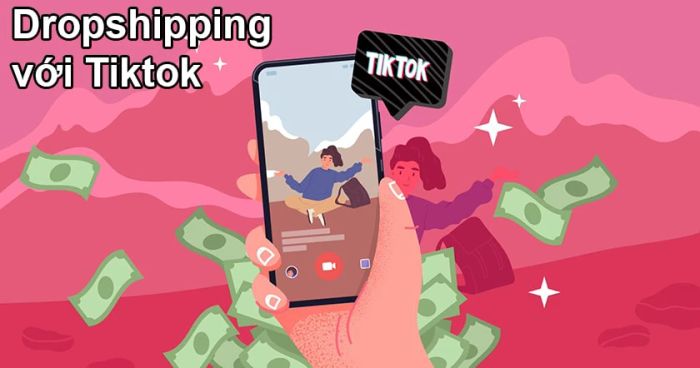 Kiếm tiền trên TikTok thông qua Dropshipping
