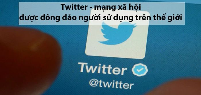 Twitter - Mạng xã hội hàng đầu thế giới