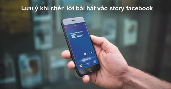 Lưu ý khi thực hiện thao tác chèn lời bài hát vào story Facebook