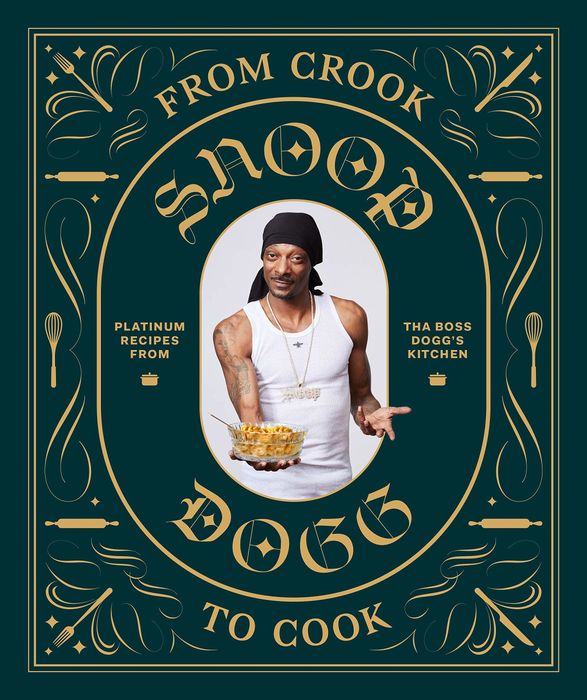From Crook to Cook: Platinum Recipes from Tha Boss Dogg's Kitchen — Snoop Dogg Cookbook.