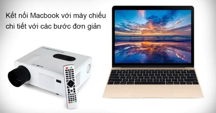 Hướng dẫn chi tiết cách kết nối Macbook Air / Pro với máy chiếu