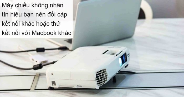 Hướng dẫn kết nối Macbook với máy chiếu khi máy chiếu không nhận tín hiệu từ Macbook