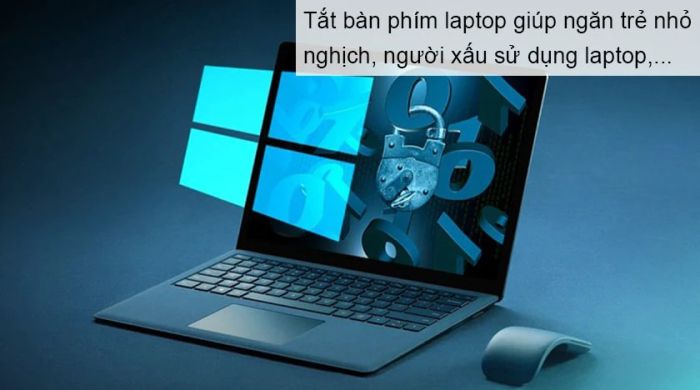 Tại sao cần tắt bàn phím laptop Win 10, Win 7?