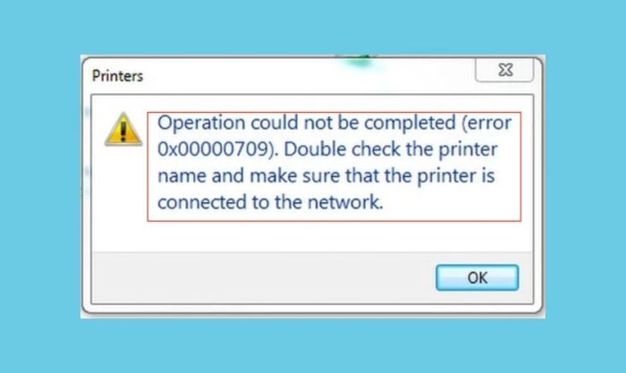 Lỗi 0x00000709 xuất phát từ đâu