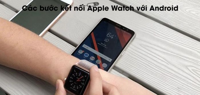 Hướng dẫn kết nối Apple Watch với Android